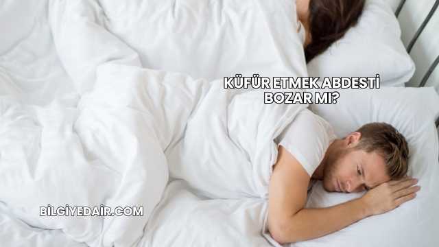 Küfür Etmek Abdesti Bozar mı?