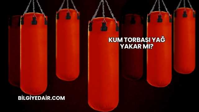 Kum Torbası Yağ Yakar mı?