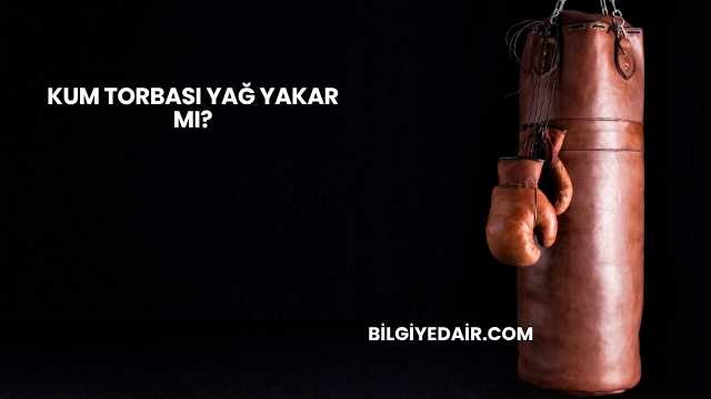 Kum Torbası Yağ Yakar mı?