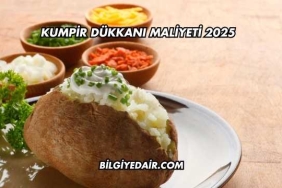 Kumpir Dükkanı Maliyeti 2025