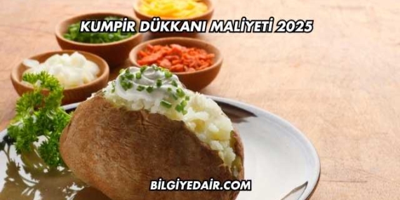 Kumpir Dükkanı Maliyeti 2025