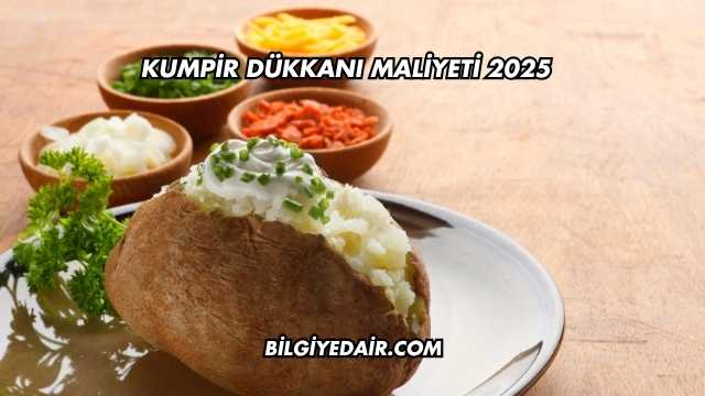Kumpir Dükkanı Maliyeti 2025