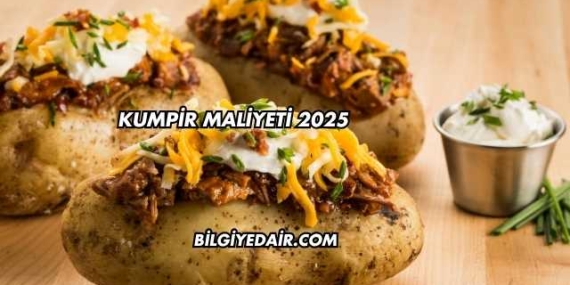 Kumpir Maliyeti 2025