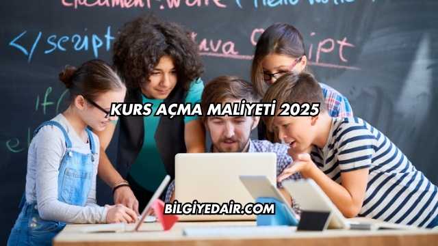 Kurs Açma Maliyeti 2025