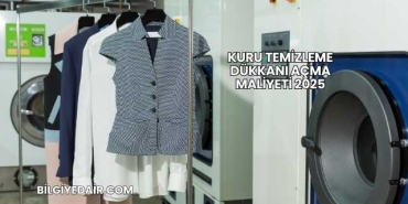 Kuru Temizleme Dükkanı Açma Maliyeti 2025