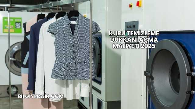 Kuru Temizleme Dükkanı Açma Maliyeti 2025