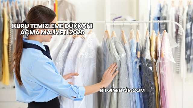 Kuru Temizleme Dükkanı Açma Maliyeti 2025