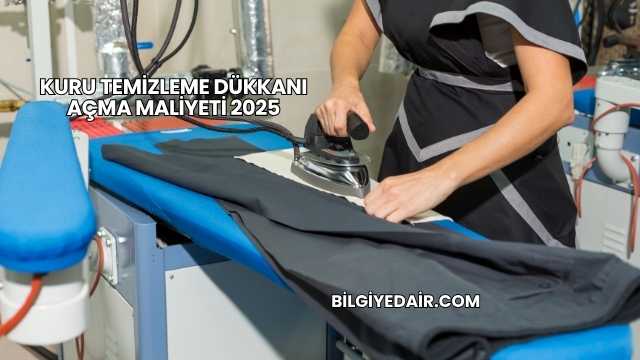 Kuru Temizleme Dükkanı Açma Maliyeti 2025