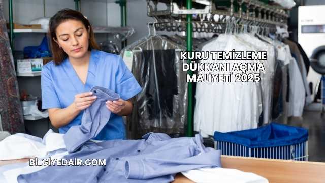 Kuru Temizleme Dükkanı Açma Maliyeti 2025