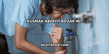 Kusmak Abdesti Bozar mı?