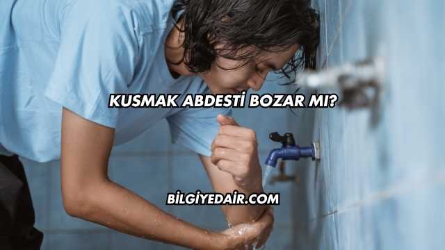 Kusmak Abdesti Bozar mı?