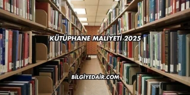 Kütüphane Maliyeti 2025