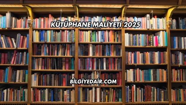 Kütüphane Maliyeti 2025