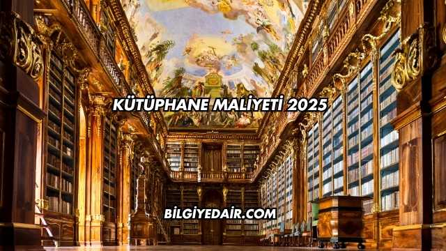 Kütüphane Maliyeti 2025