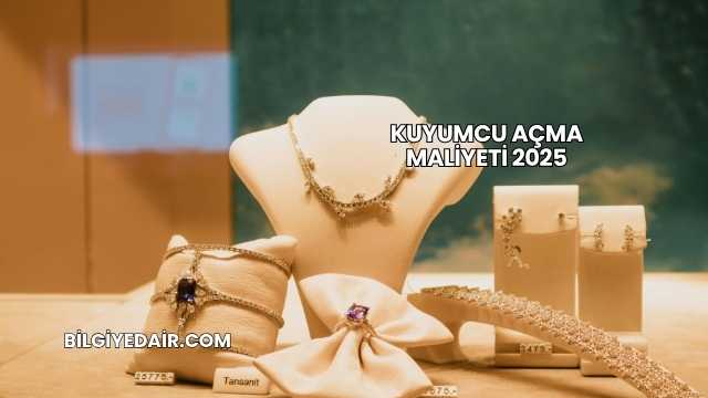 Kuyumcu Açma Maliyeti 2025