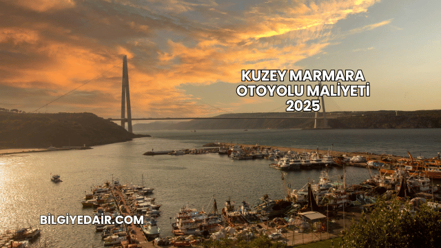 Kuzey Marmara Otoyolu Maliyeti 2025