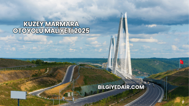 Kuzey Marmara Otoyolu Maliyeti 2025