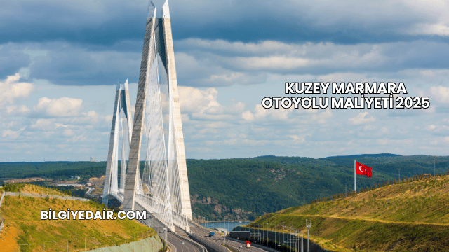 Kuzey Marmara Otoyolu Maliyeti 2025