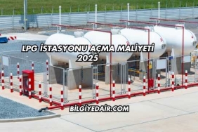 LPG İstasyonu Açma Maliyeti 2025