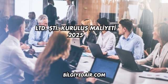 LTD. ŞTİ. Kuruluş Maliyeti 2025