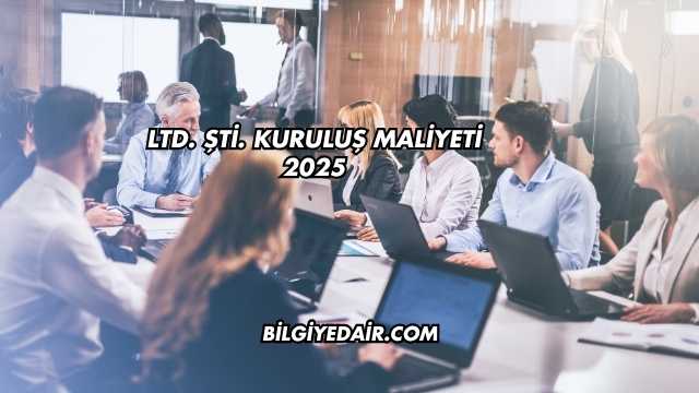 LTD. ŞTİ. Kuruluş Maliyeti 2025