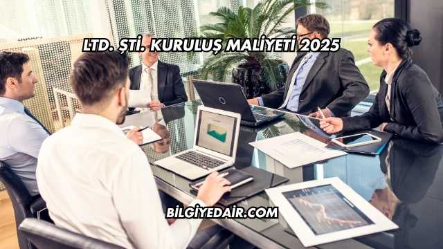 LTD. ŞTİ. Kuruluş Maliyeti 2025