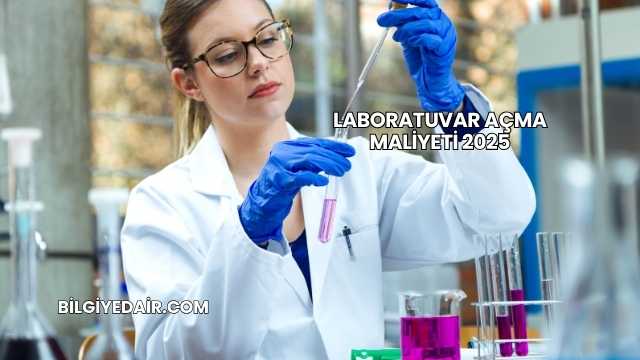 Laboratuvar Açma Maliyeti 2025