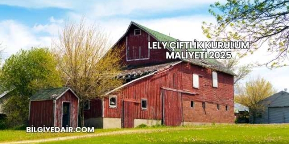 Lely Çiftlik Kurulum Maliyeti 2025