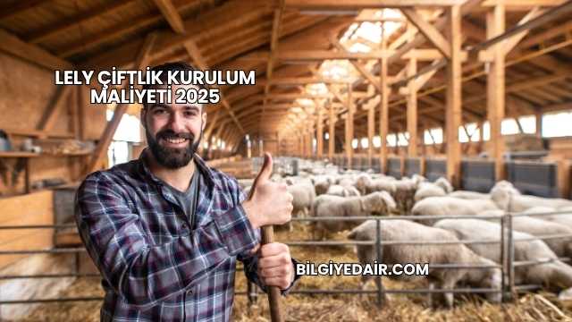 Lely Çiftlik Kurulum Maliyeti 2025