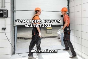 Lisanslı Depo Kurulum Maliyeti 2025