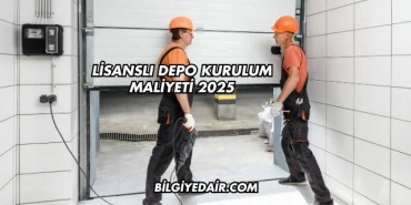 Lisanslı Depo Kurulum Maliyeti 2025