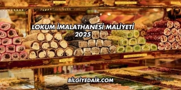 Lokum İmalathanesi Maliyeti 2025