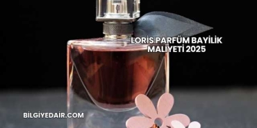 Loris Parfüm Bayilik Maliyeti 2025