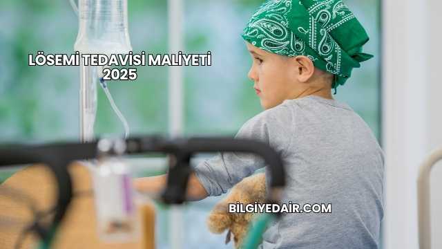 Lösemi Tedavisi Maliyeti 2025