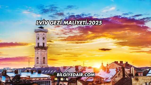 Lviv Gezi Maliyeti 2025