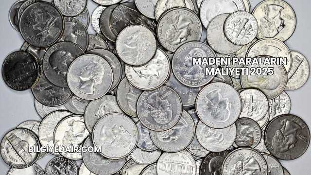 Madeni Paraların Maliyeti 2025