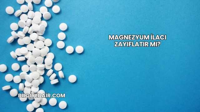 Magnezyum İlacı Zayıflatır mı?