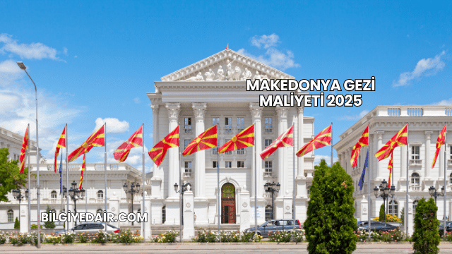 Makedonya Gezi Maliyeti 2025