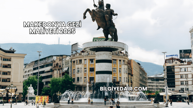Makedonya Gezi Maliyeti 2025