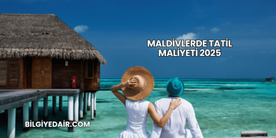 Maldivlerde Tatil Maliyeti 2025