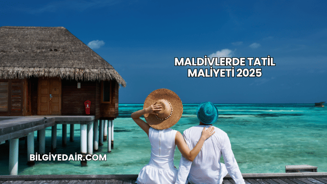 Maldivlerde Tatil Maliyeti 2025