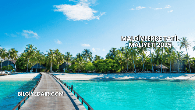 Maldivlerde Tatil Maliyeti 2025
