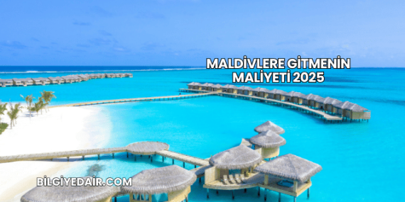 Maldivlere Gitmenin Maliyeti 2025
