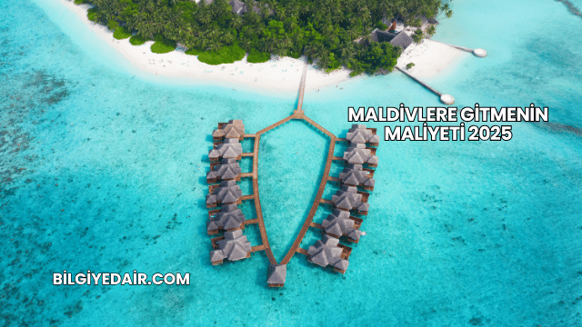 Maldivlere Gitmenin Maliyeti 2025