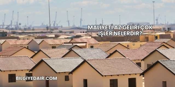 Maliyeti Az Geliri Çok İşler Nelerdir?