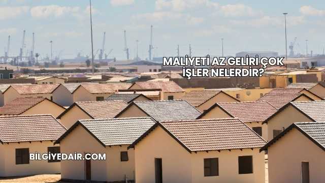 Maliyeti Az Geliri Çok İşler Nelerdir?