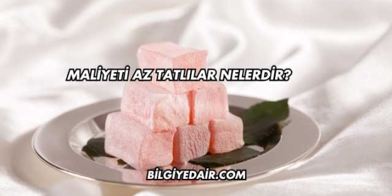 Maliyeti Az Tatlılar Nelerdir?