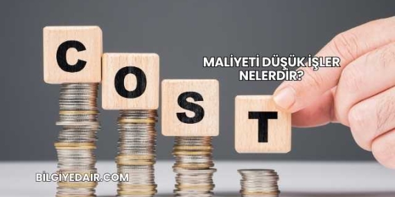 Maliyeti Düşük İşler Nelerdir?