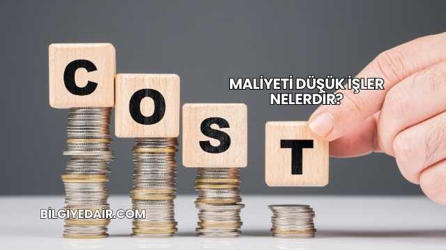 Maliyeti Düşük İşler Nelerdir?