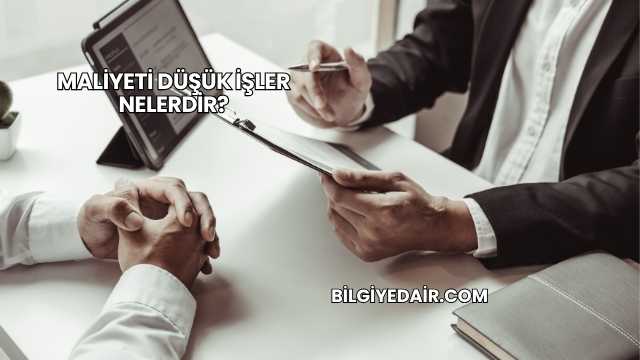 Maliyeti Düşük İşler Nelerdir?